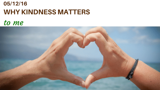 why kindness matters to me coaching your time to grow blog post kindness