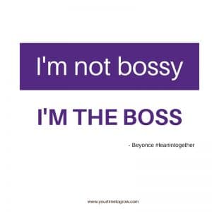 I'm not bossy, I'm the boss Beyonce lean in your time to grow coaching