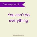 you can't do everything coaching tip your time to grow 
