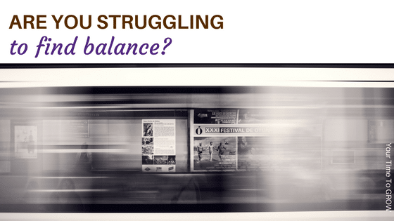 Are you struggling to find balance?your time to grow coaching balance